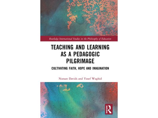 Teaching and Learning as a Pedagogic Pilgrimage: Cultivating Faith, Hope and Imagination