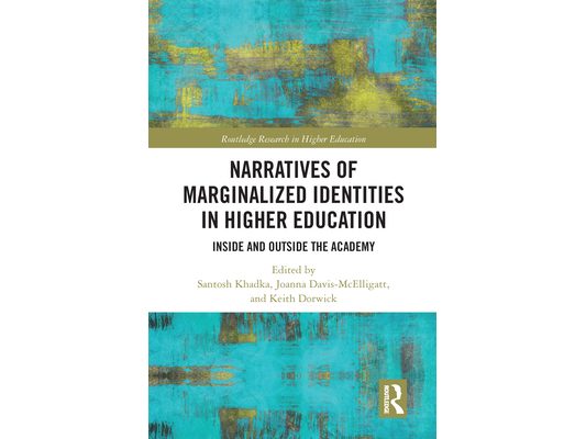 Narratives of Marginalized Identities in Higher Education: Inside and Outside the Academy