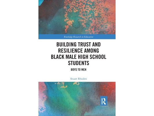 Building Trust and Resilience among Black Male High School Students: Boys to Men