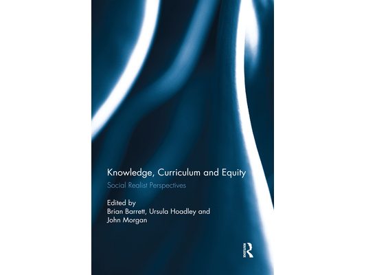 Knowledge, Curriculum and Equity: Social Realist Perspectives