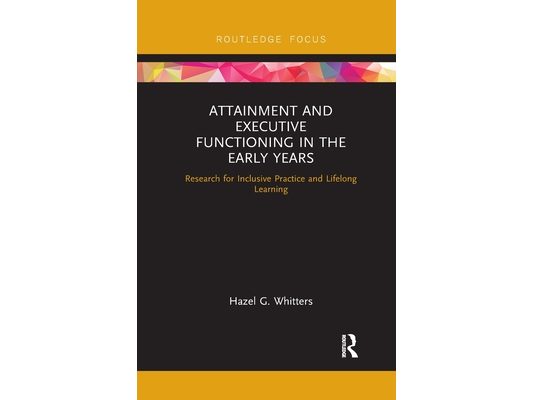 Attainment and Executive Functioning in the Early Years: Research for Inclusive Practice and Lifelong Learning