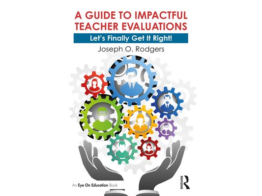 A Guide to Impactful Teacher Evaluations: Let's Finally Get It Right!