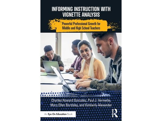 Informing Instruction with Vignette Analysis: Powerful Professional Growth for Middle and High School Teachers