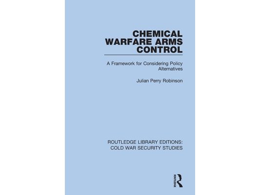 Chemical Warfare Arms Control: A Framework for Considering Policy Alternatives