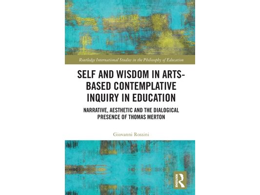 Self and Wisdom in Arts-Based Contemplative Inquiry in Education: Narrative, Aesthetic and the Dialogical Presence of Thomas Merton