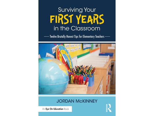 Surviving Your First Years in the Classroom: Twelve Brutally Honest Tips for Elementary Teachers