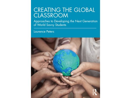 Creating the Global Classroom: Approaches to Developing the Next Generation of World Savvy Students