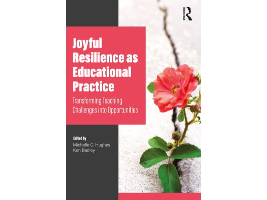 Joyful Resilience as Educational Practice: Transforming Teaching Challenges into Opportunities