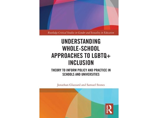 Understanding Whole-School Approaches to LGBTQ+ Inclusion: Theory to Inform Policy and Practice in Schools and Universities