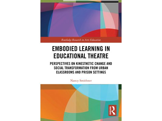 Embodied Learning in Educational Theatre: Perspectives on Kinesthetic Change and Social Transformation from Urban Classrooms and Prison Settings