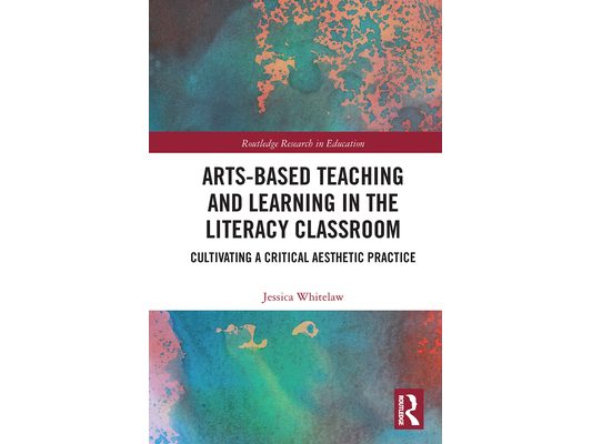 Arts-Based Teaching and Learning in the Literacy Classroom: Cultivating a Critical Aesthetic Practice