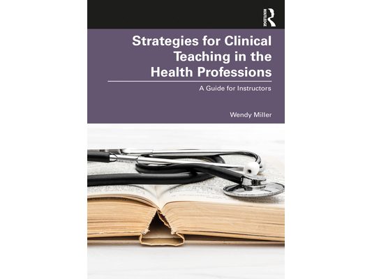 Strategies for Clinical Teaching in the Health Professions: A Guide for Instructors