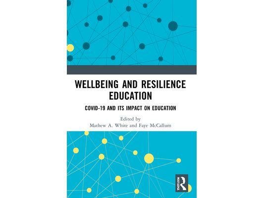 Wellbeing and Resilience Education: COVID-19 and Its Impact on Education