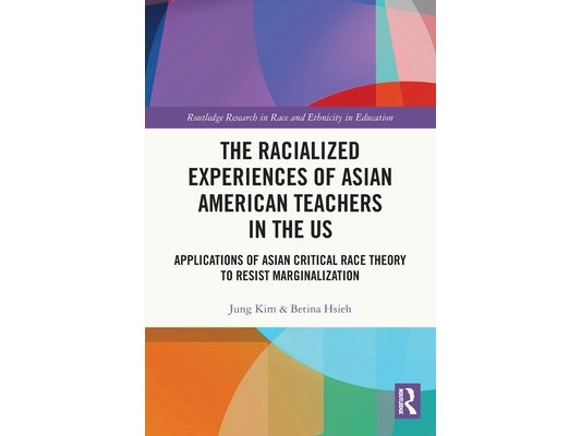 The Racialized Experiences of Asian American Teachers in the US: Applications of Asian Critical Race Theory to Resist Marginalization