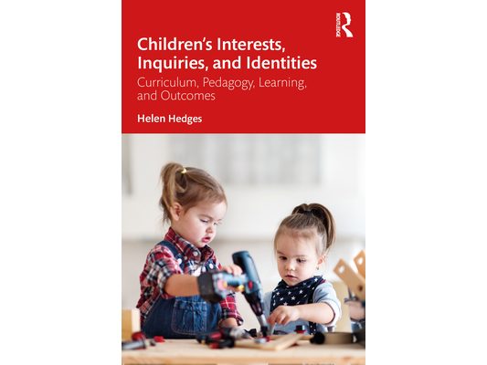 Children's Interests, Inquiries and Identities: Curriculum, Pedagogy, Learning and Outcomes in the Early Years