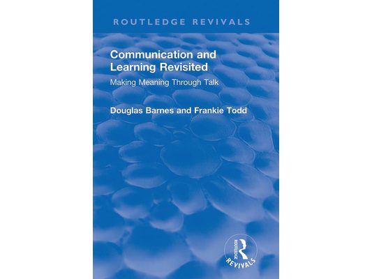 Communication and Learning Revisited: Making Meaning Through Talk
