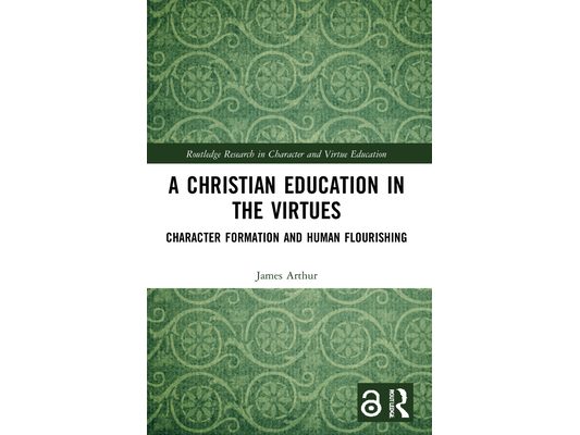 A Christian Education in the Virtues: Character Formation and Human Flourishing