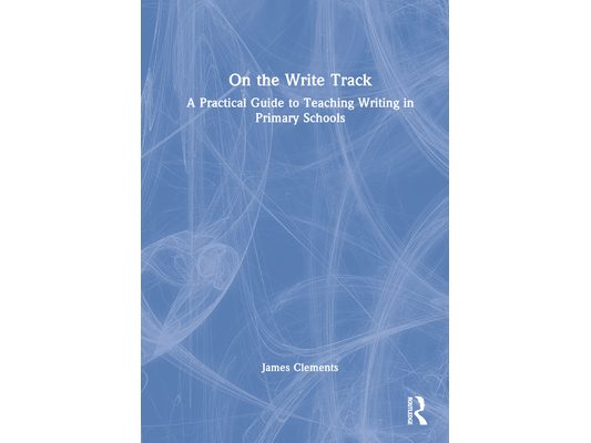 On the Write Track: A Practical Guide to Teaching Writing in Primary Schools