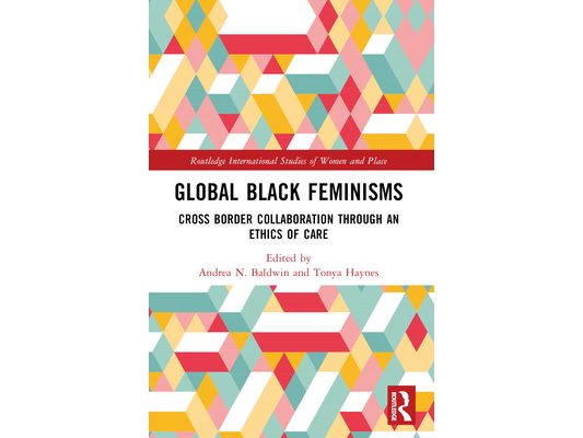 Global Black Feminisms: Cross Border Collaboration through an Ethics of Care
