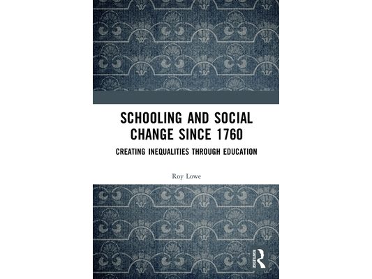 Schooling and Social Change Since 1760: Creating Inequalities through Education