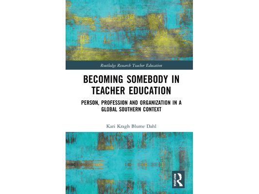 Becoming Somebody in Teacher Education: Person, Profession and Organization in a Global Southern Context