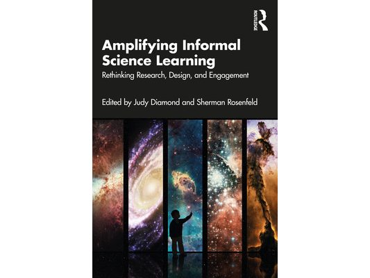 Amplifying Informal Science Learning: Rethinking Research, Design, and Engagement