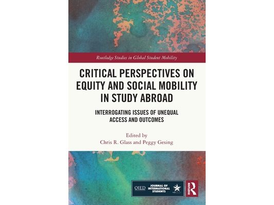 Critical Perspectives on Equity and Social Mobility in Study Abroad: Interrogating Issues of Unequal Access and Outcomes