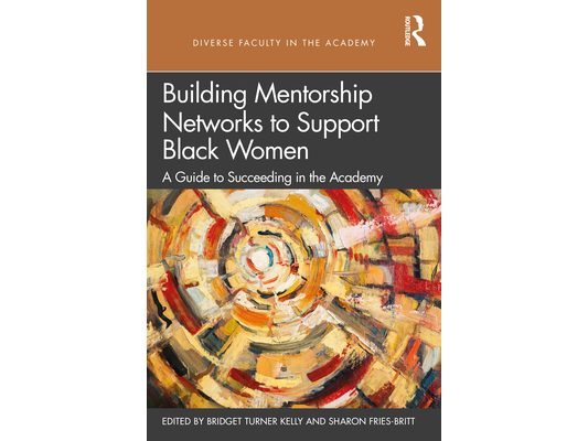 Building Mentorship Networks to Support Black Women: A Guide to Succeeding in the Academy