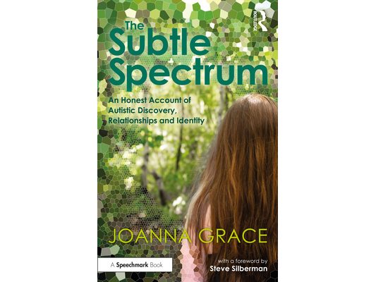 The Subtle Spectrum: An Honest Account of Autistic Discovery, Relationships and Identity