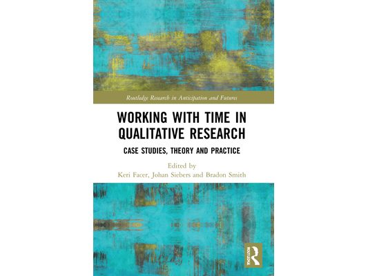 Working with Time in Qualitative Research: Case Studies, Theory and Practice
