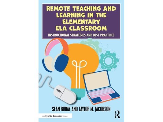 Remote Teaching and Learning in the Elementary ELA Classroom: Instructional Strategies and Best Practices