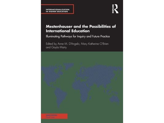 Mestenhauser and the Possibilities of International Education: Illuminating Pathways for Inquiry and Future Practice