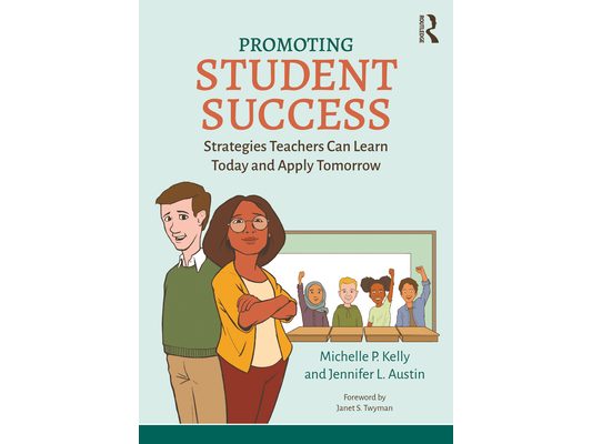 Promoting Student Success: Strategies Teachers Can Learn Today and Apply Tomorrow