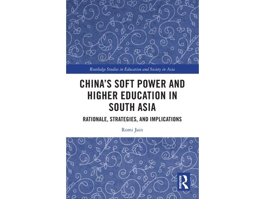 China's Soft Power and Higher Education in South Asia: Rationale, Strategies, and Implications