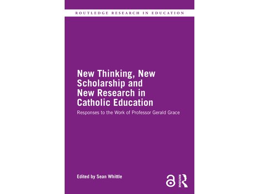 New Thinking, New Scholarship and New Research in Catholic Education: Responses to the Work of Professor Gerald Grace