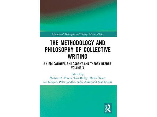 The Methodology and Philosophy of Collective Writing: An Educational Philosophy and Theory Reader Volume X