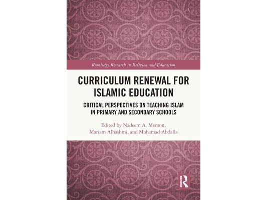 Curriculum Renewal for Islamic Education: Critical Perspectives on Teaching Islam in Primary and Secondary Schools