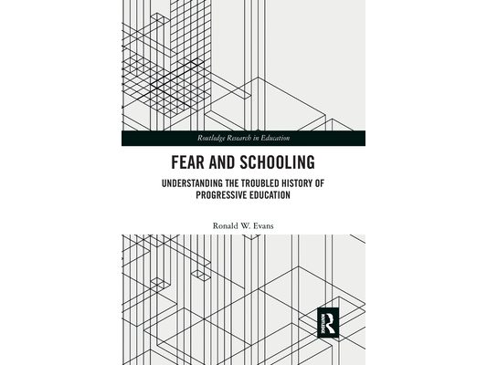 Fear and Schooling: Understanding the Troubled History of Progressive Education