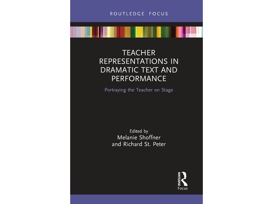 Teacher Representations in Dramatic Text and Performance: Portraying the Teacher on Stage