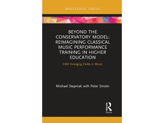 Beyond the Conservatory Model: Reimagining Classical Music Performance Training in Higher Education