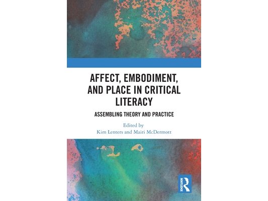 Affect, Embodiment, and Place in Critical Literacy: Assembling Theory and Practice