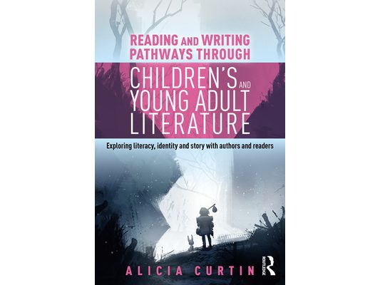 Reading and Writing Pathways through Children's and Young Adult Literature: Exploring literacy, identity and story with authors and readers
