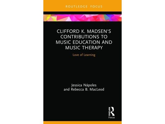 Clifford K. Madsen's Contributions to Music Education and Music Therapy: Love of Learning