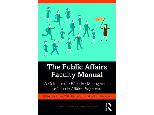 The Public Affairs Faculty Manual: A Guide to the Effective Management of Public Affairs Programs