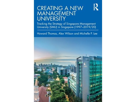 Creating a New Management University: Tracking the Strategy of Singapore Management University (SMU) in Singapore (1997-2019/20)