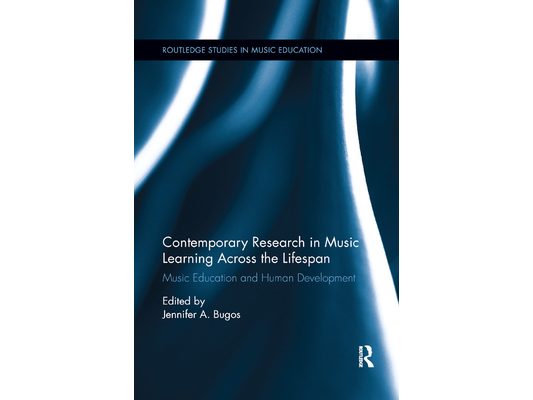 Contemporary Research in Music Learning Across the Lifespan: Music Education and Human Development