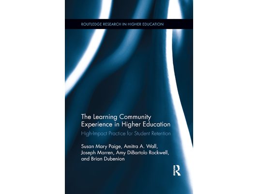 The Learning Community Experience in Higher Education: High-Impact Practice for Student Retention