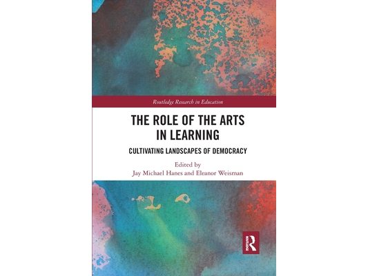 The Role of the Arts in Learning: Cultivating Landscapes of Democracy