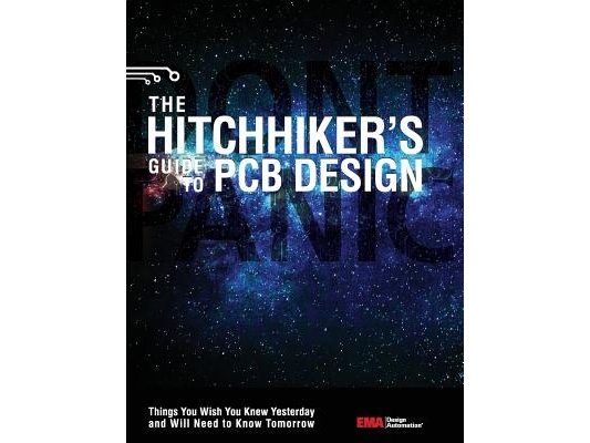 The Hitchhiker's Guide to PCB Design: Things You Wish You Knew Yesrerday and Will Need to Know Tomorrow