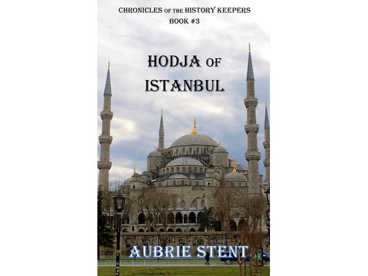Hodja of Istanbul: The Chronicles of the History Keepers Book 3